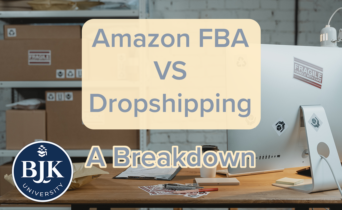 Amazon FBA VS Dropshipping A Breakdown BJK University