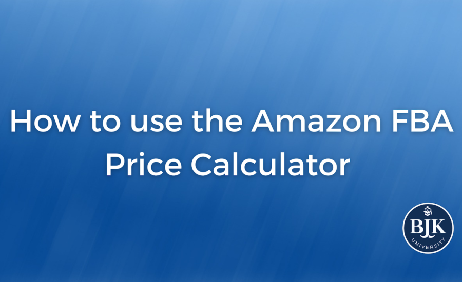 How to use the Amazon FBA Price Calculator BJK University