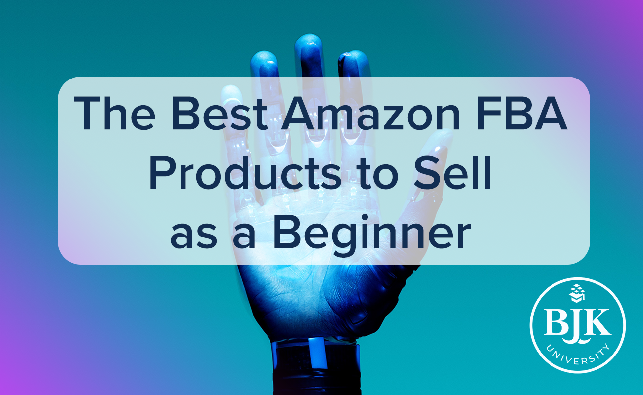 The Best Amazon FBA Products to Sell as a Beginner BJK University